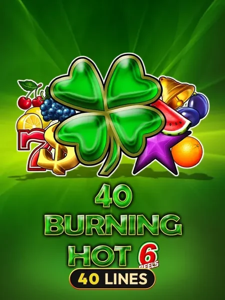 40 Burning Hot 6 Reels