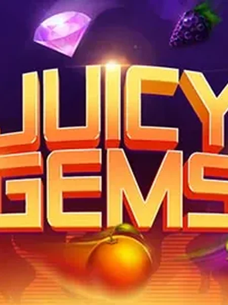Juicy Gems