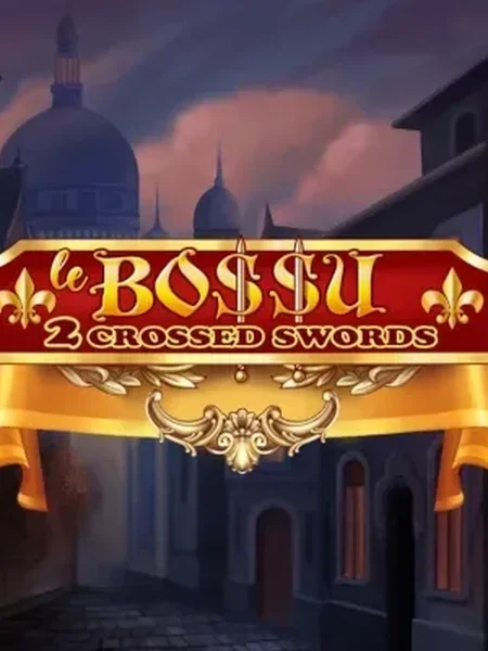 Le Bo$$u: 2 Crossed Swords